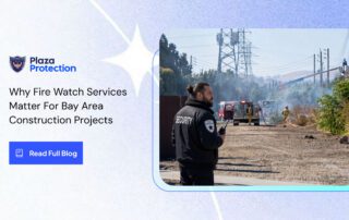 Plaza Protection fire watch guard monitoring a Bay Area construction site.